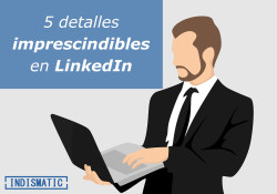 5 detalles imprescindibles en LinkedIn