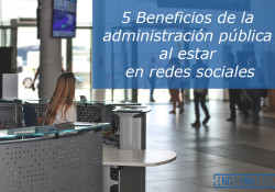 5 Beneficios de la administración pública al estar en redes sociales