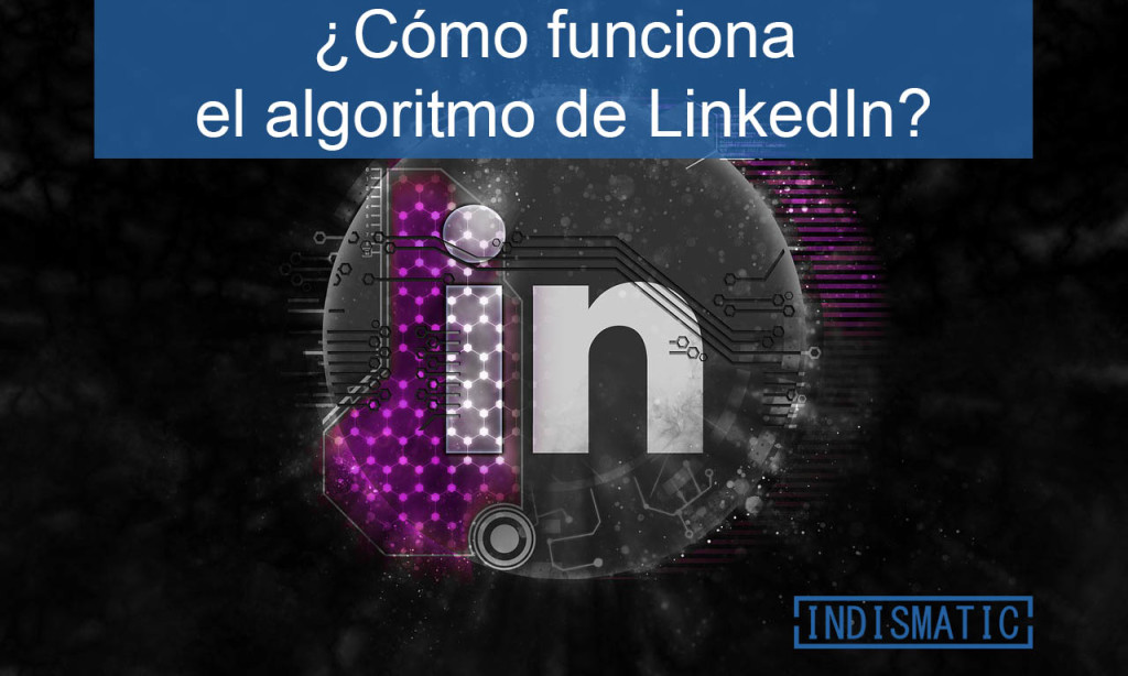 Cómo funciona el algoritmo de LinkedIn