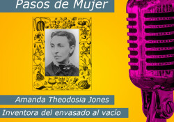 Hoy en la serie Pasos de Mujer nos centramos en la figura de Amanda Theodosia Jones, su nombre como el de tantas otras no nos dirá nada, pero marco los pasos en la historia de lo que hoy es el envasado al vacío de alimentos.
