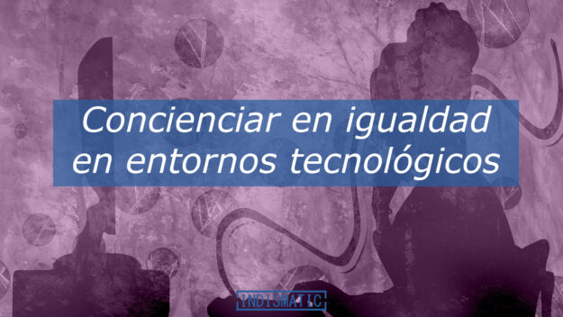 Concienciar en igualdad en entornos tecnológicos En la actualidad, la tecnología es uno de los sectores más influyentes en la economía y en nuestras vidas diarias. Sin embargo, sigue existiendo una preocupante brecha de género en la industria tecnológica, en donde el sector femenino de las trabajadoras es minoritario. Esta falta de diversidad en el sector tecnológico influye en la falta de perspectiva limitada.