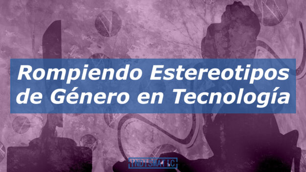 Rompiendo Estereotipos de Género en Tecnología Rompiendo Estereotipos de Género en Tecnología