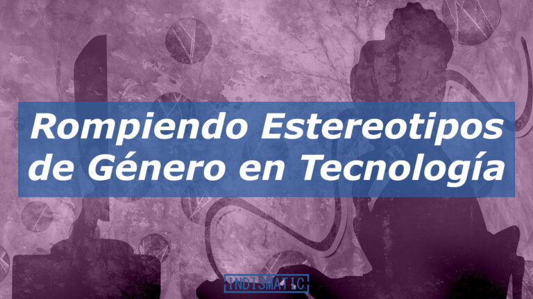 Rompiendo Estereotipos de Género en Tecnología