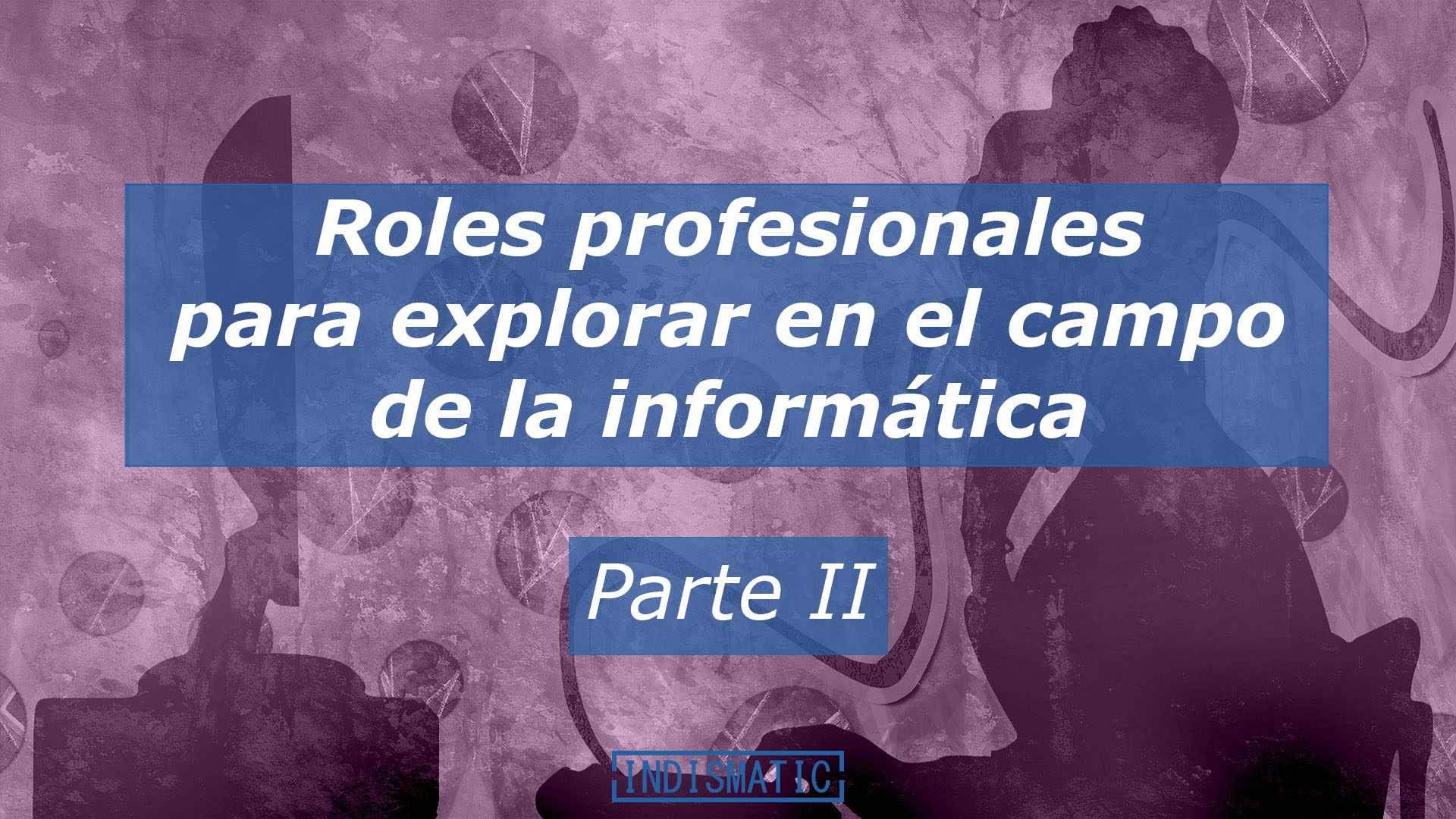Roles profesionales para explorar en el campo de la informática Parte 1 Roles profesionales para explorar en el campo de la informática Parte 1