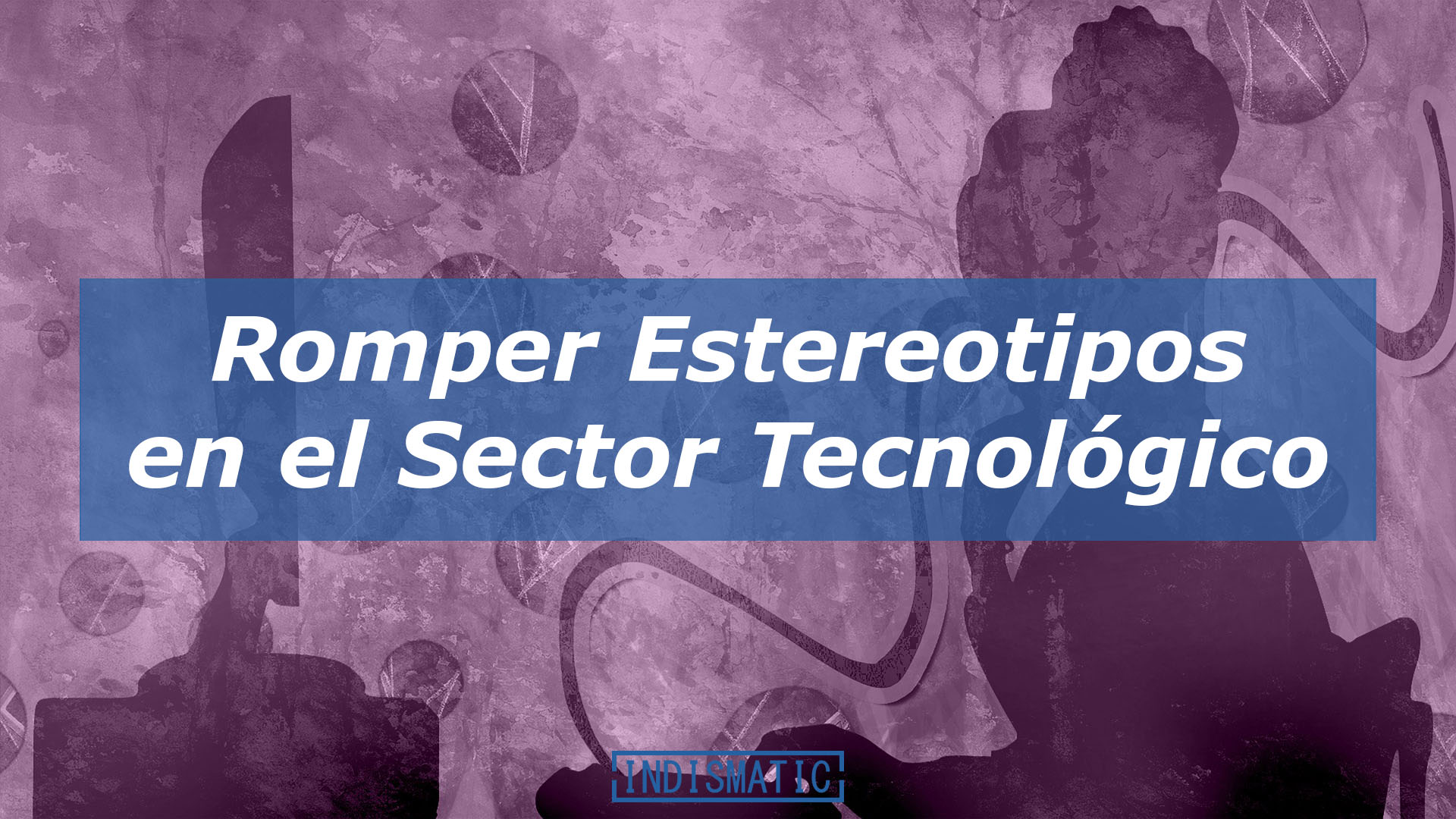 Romper Estereotipos en el Sector Tecnológico
