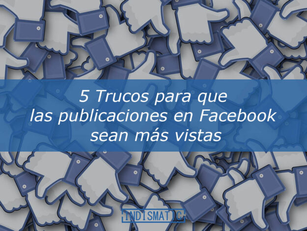 5 Trucos para que las publicaciones en Facebook sean más vistas 5 Trucos para que las publicaciones en Facebook sean más vistas