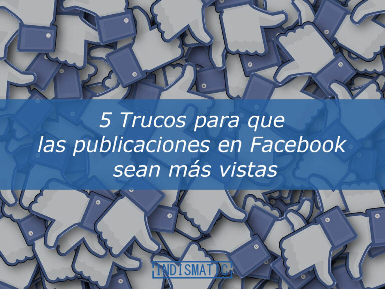 5 Trucos para que las publicaciones en Facebook sean más vistas 5 Trucos para que las publicaciones en Facebook sean más vistas