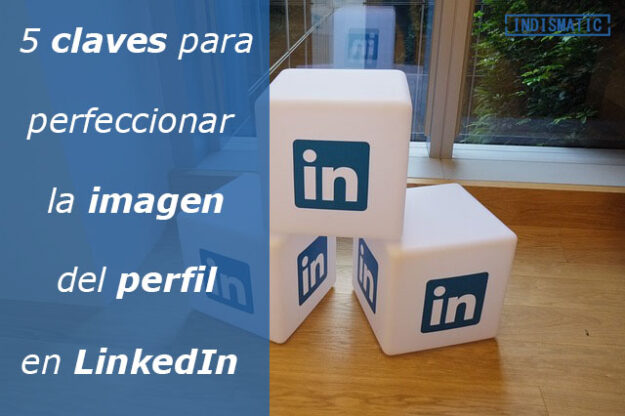 5 claves para perfeccionar la imagen del perfil en LinkedIn 5 claves para perfeccionar la imagen del perfil en LinkedIn segun LinkedIn