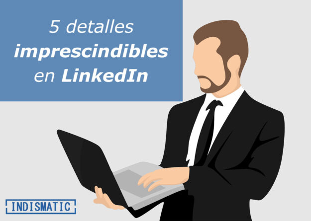 5 detalles imprescindibles en LinkedIn 5 detalles imprescindibles en LinkedIn