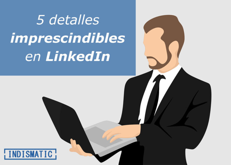 5 detalles imprescindibles en LinkedIn 5 detalles imprescindibles en LinkedIn