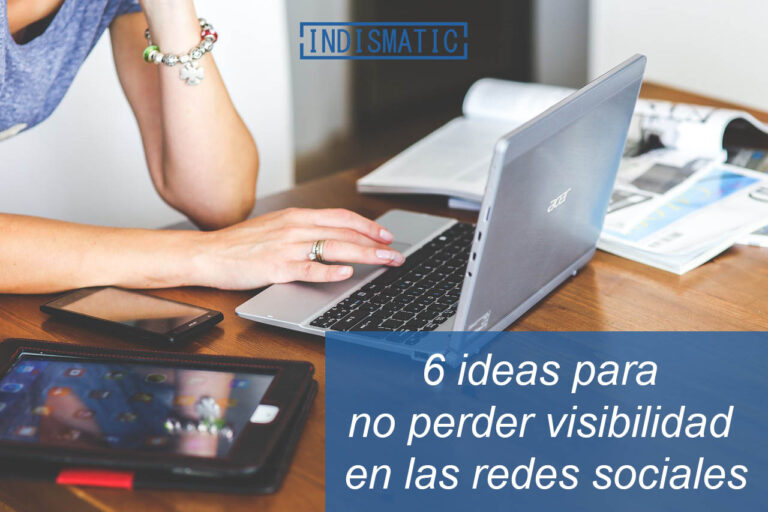 6 ideas para no perder visibilidad en las redes sociales