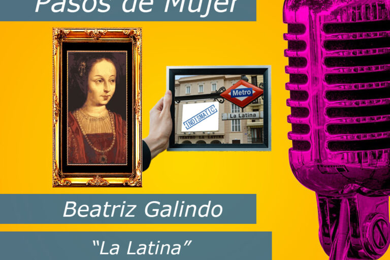En podcast de pasos de mujer, nos vamos a centrar en un personaje de mujer muy pronunciado. Por dar nombre a uno de los barrios más conocidos del centro de Madrid, el barrio de “la latina”. En este capítulo vamos a contar la vida de Beatriz Galindo “la latina” los motivos que propician que den nombre a uno de los principales barrios de Madrid. Y la importancia que su vida tuvo en la ayuda a los demás.