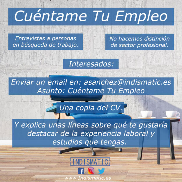 CuentameTuEmpleo ????Creamos la propuesta Cuéntame Tu Empleo ????Desde Indismatic lanzamos una nueva propuesta para dar visibilidad a desempleados. Esta nueva idea llamada “Cuéntame Tu Empleo” enfocada en realizar entrevista a personas que estén buscando trabajo. ????No hacemos distinción de sector profesional o ubicación. Lo que queremos es hacer una entrevista a la persona en paro para que explique su empleo. ????????Interesados en contarnos su empleo:???????? ➡Enviar un email en asanchez@indismatic.es ➡Asunto poner: Cuéntame Tu Empleo. ????Hacernos llegar una copia del currículo actualizado. Explicando en el cuerpo del email, unas líneas sobre qué te gustaría destacar de la experiencia laboral y estudios que tengas. Y a partir de ahí hablamos. ????No tengas reparos en explicarnos lo que quieras. En la propuesta de cuéntame tu empleo solo queremos mostrar tus capacidades, sean las que sean. ????Los interesados pedimos que tengan ganas de explicarnos su objetivo laboral. Nos pondremos de acuerdo con el interesado para grabar una entrevista personal que postreramente publicaremos. Estamos seguros que servirá para dar visibilidad a personas en situación de desempleo. Desde Indismatic no hacemos distinción de sector profesional o ubicación, solo pedimos ganas de hablar. El objetivo de las entrevistas resultante es que sea una buena manera de dar visibilidad a magníficos profesionales. ✅Esta propuesta nace de la idea fundacional de Indismatic, mostrar las ventajas de las nuevas tecnologías y redes sociales. En esta propuesta queremos utilizar las capacidades que tienen los medios sociales en dar visibilidad, para dar a conocer a gente que quiera encontrar su empleo deseado. ????A toda persona que está en desempleo, esta propuesta te interesa. Ponte en contacto con nosotros y hablamos. Y empleadores y departamentos de recursos humanos, estamos seguro que las personas que hablen en “Cuéntame Tu Empleo” os van a interesar.