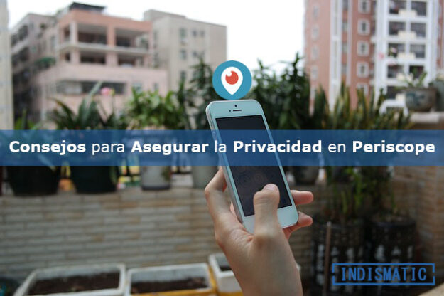 Consejos para asegurar la privacidad en Periscope Consejos para asegurar la privacidad en Periscope