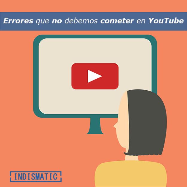 Errores que no debemos cometer en YouTube Errores que no debemos cometer en YouTube